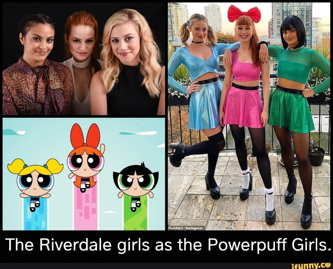 The Riverdale girls as the Powerpuff Girls. - iFunny