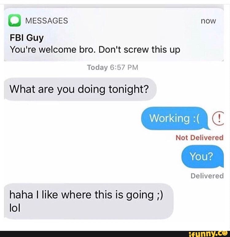 Ioi Fbi Guy What Are You Doing Tonight No Delivered Delivered Haha I Like Where This Is Going Ifunny