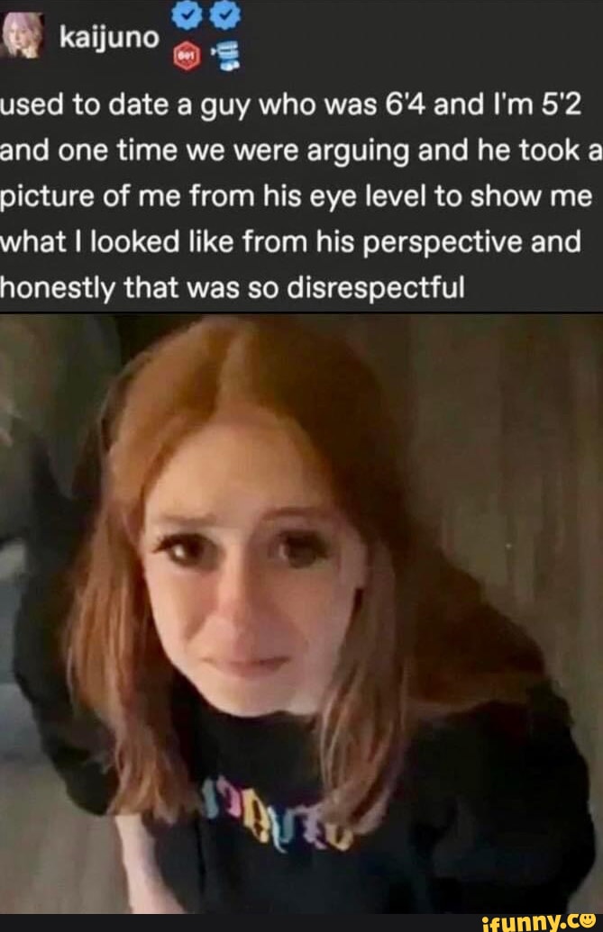 Kaijuno as used to date a guy who was 6'4 and I'm 5'2 and one time we