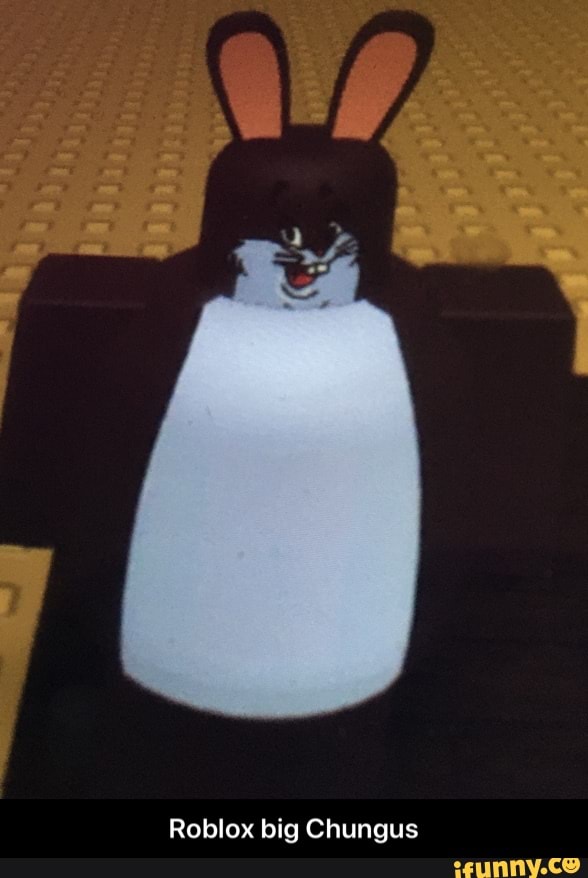 Roblox Big Chungus Roblox Big Chungus IFunny 1 