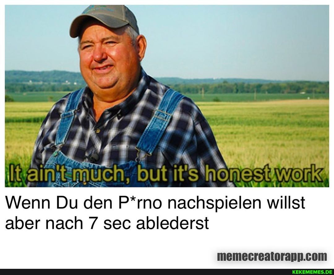 but work
Wenn Du den P*rno nachspielen willst aber nach 7 sec ablederst
