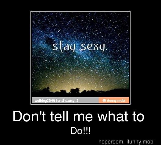 Don't tell me what to - Don't tell me what to
Do!!!