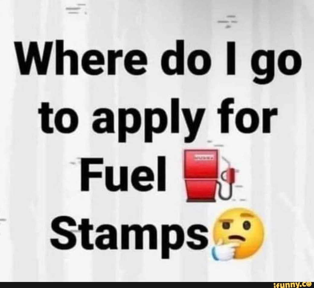 where-do-go-to-apply-for-fuel-stamps-ifunny