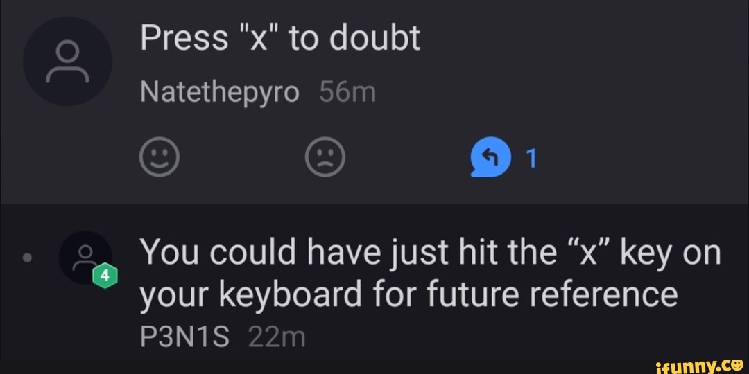 Press X To Doubt You Could Have Just Hit The X Key On Your Keyboard For Future Reference