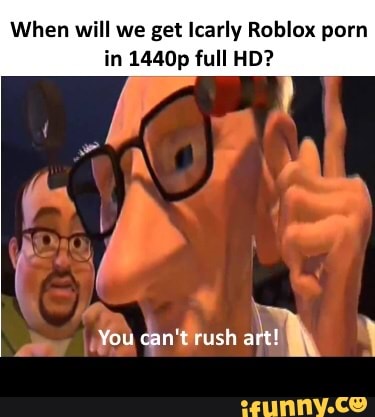When will we get Icarly Roblox porn in 1440p full HD ...