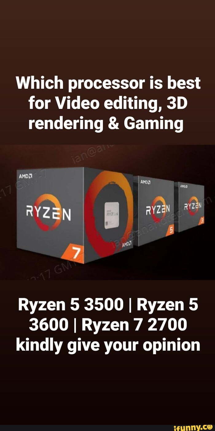 Which processor is best for Video editing, rendering & Gaming y I voit