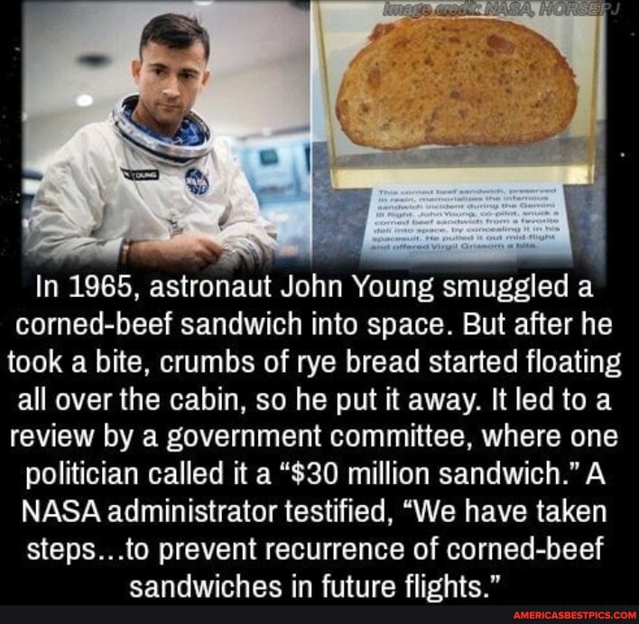 In 1965, astronaut John Young smuggled a cornedbeef sandwich into