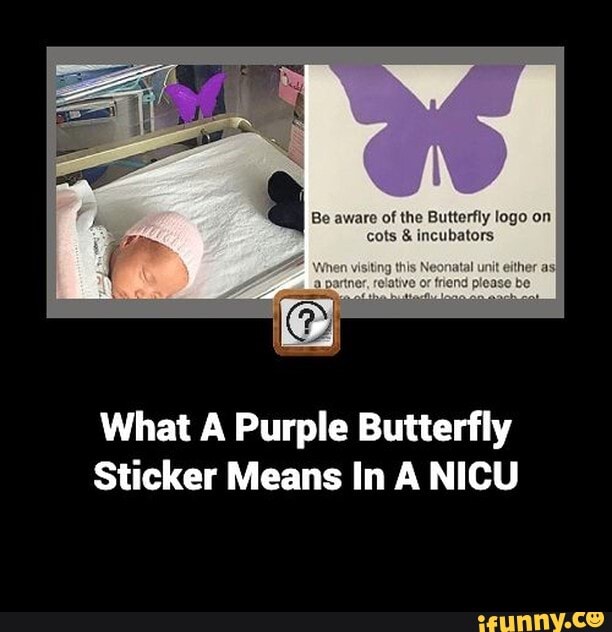 Be aware of the Butterfly logo on cots & incubators What Purple