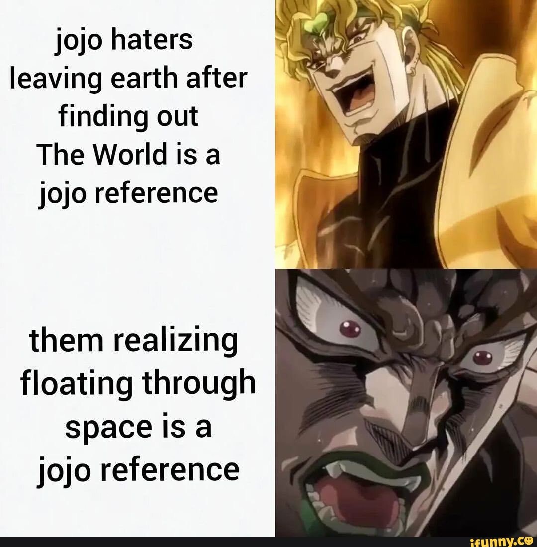 Jojo haters leaving earth after finding out The World is a jojo
