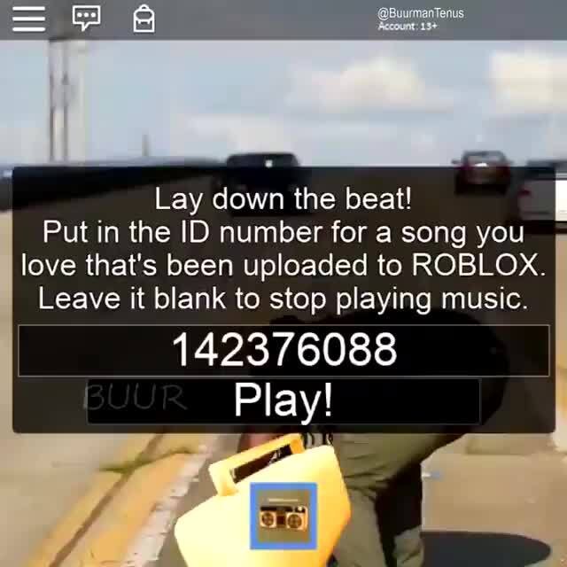 Lay Down The Beat Put In The Id Number For A Song You Love That S Been Uploaded To Roblox Leave It Blank To Stop Playing Music 142376088 Play - roblox stop song from playing