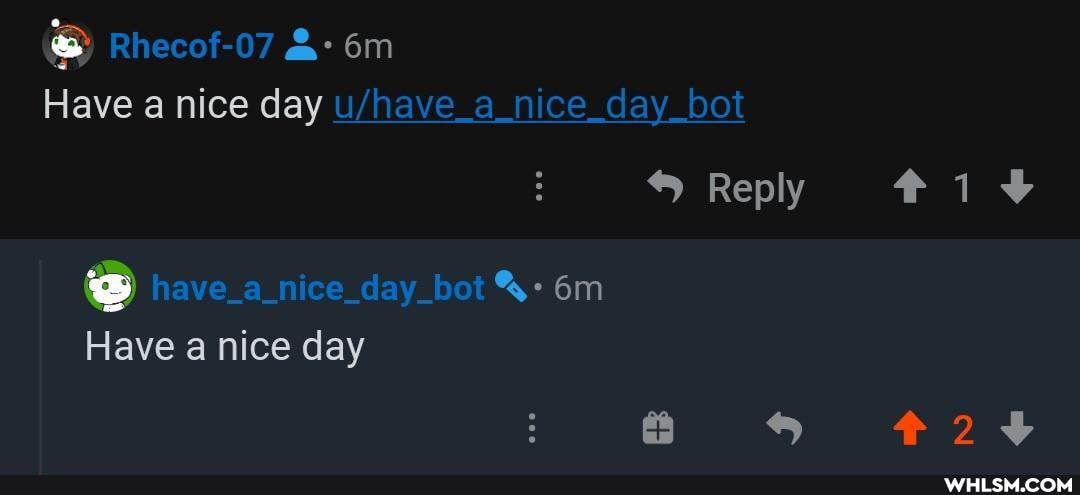 Rhecof-07
Have a nice day a _nice day bot
Reply have_a_nice_day_bot
Have a nice day