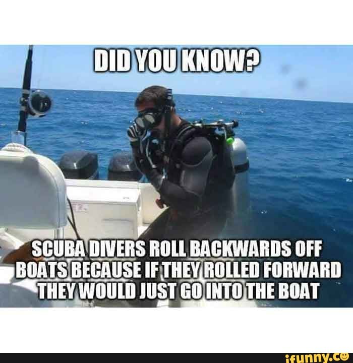 YOU KNOW? cSs SCUBA DIVERS ROLL BACKWARDS OFF p GOATS BECAUSE IF THEY ...