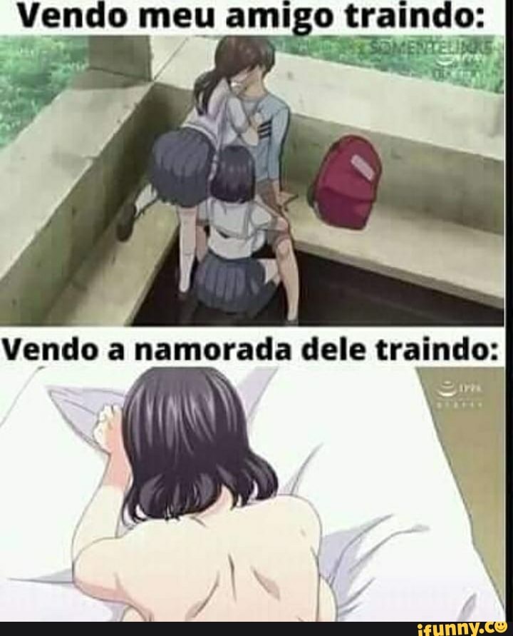 Vendo meu amigo traindo: