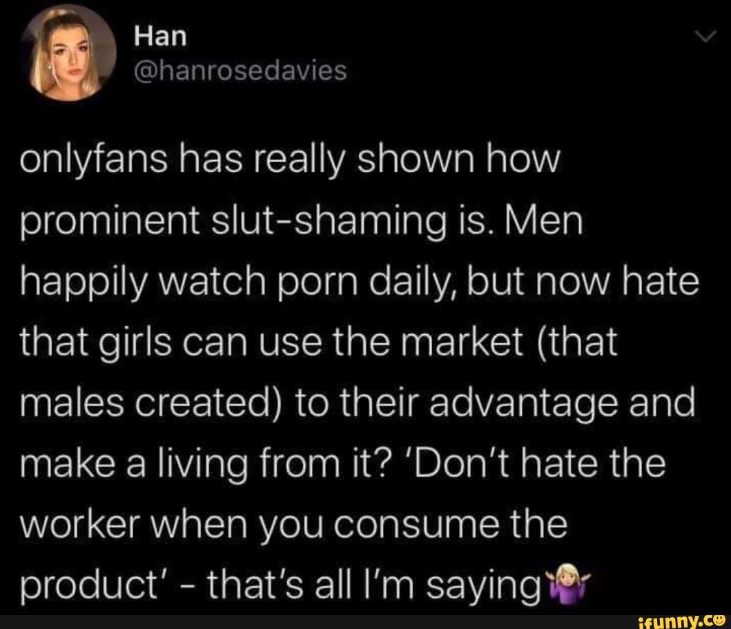Onlyfans Has Really Shown How Prominent Slut Shaming Is Men Happily