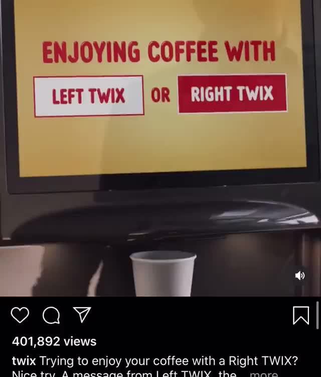 enjoying coffee with left twix i or twix trying to enjoy your coffee with a right twix ifunny ifunny