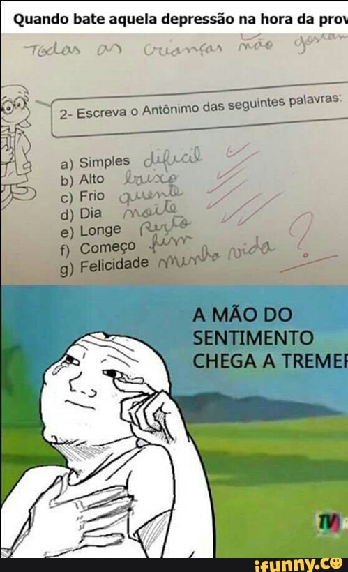 Quando bate aquela depressão na hora da pro\
2- Escreva o
Antônimo das seguintes palavras:
a) Simples
dual e