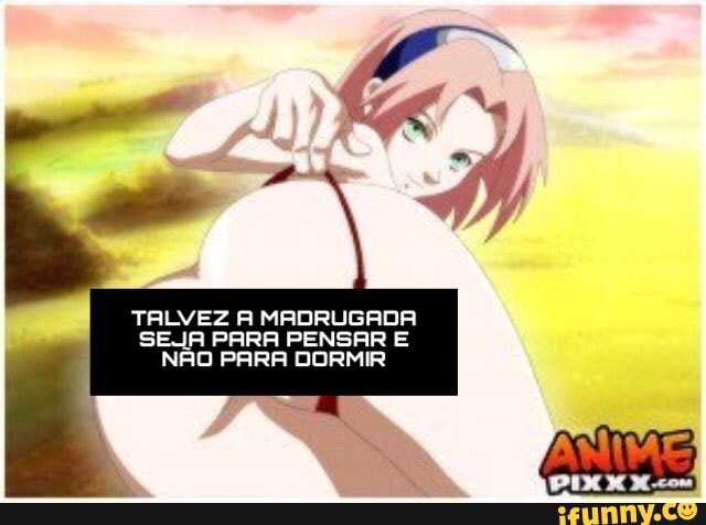 TALVEZ A MADRUGADA
SEJA PARA PENSAR E
NÃO PARA DORMIR