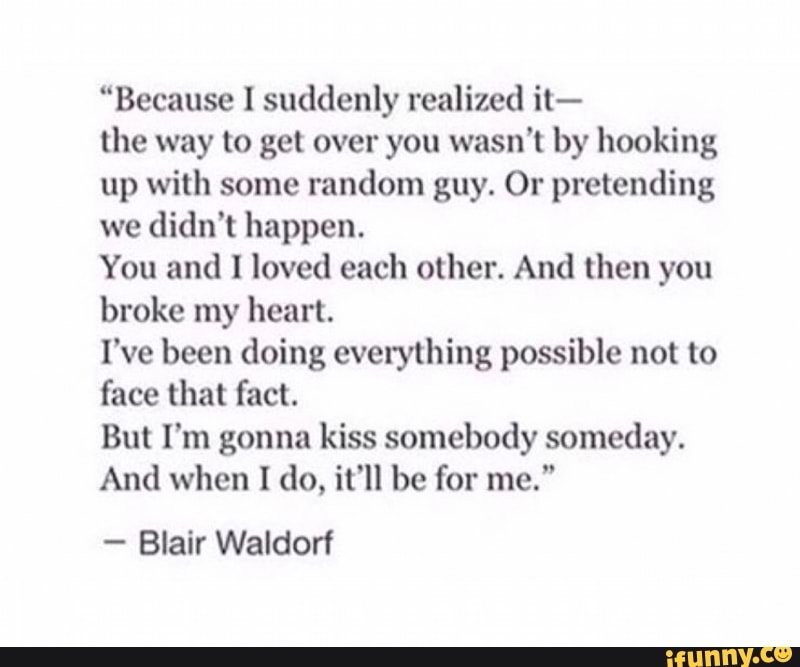 Because Suddenly Realized It The Way To Get Over You Wasn T By Hooking Up With Some Random Guy Or Pretending We Didn T Happen You And I Loved Each Other And Then C d g c d you can bet your hard earned dollar i will. because suddenly realized it the way