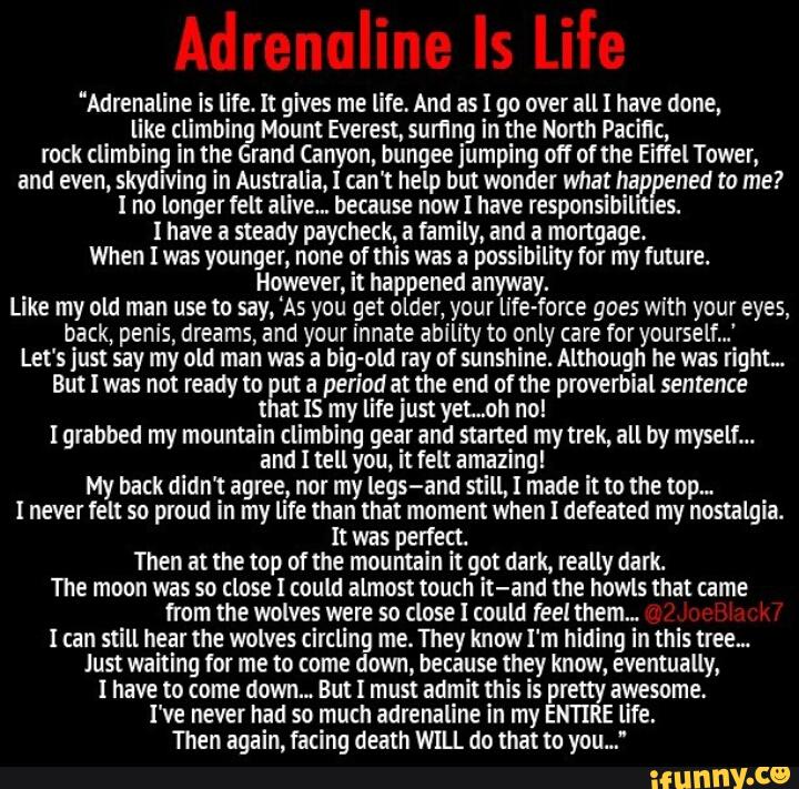 Adrenaline Is Life It Gives Me Life And As I Go Over All I Have Done, Like -8962