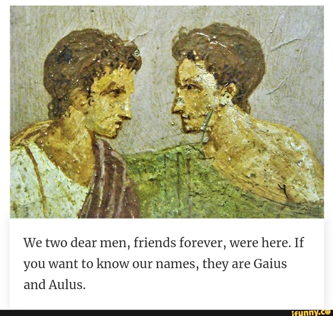 We Two Dear Men, Friends Forever, Were Here. If You Want To Know Our ...