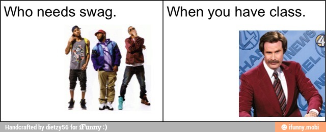 Who needs swag. When you have class.