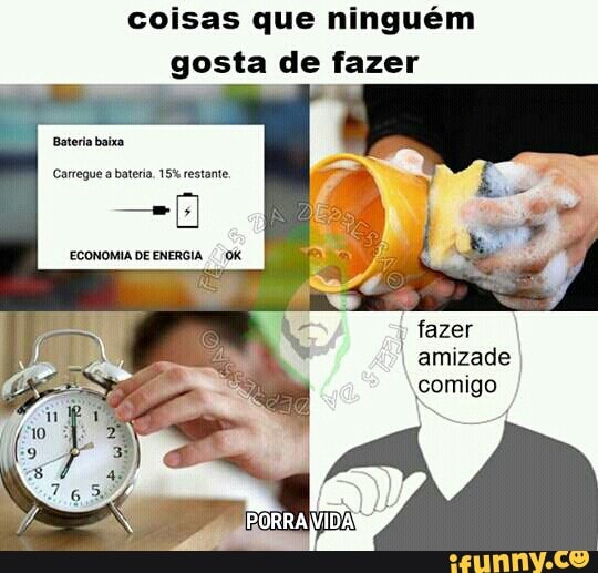 coisas que ninguém
gosta de fazer
Boteria baixa