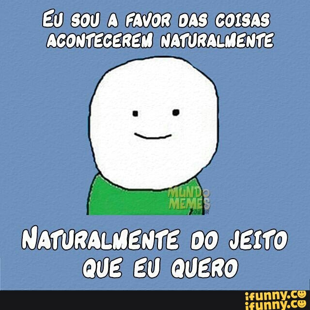 ACONTECEREM! NATURALMENTE;
QUE: EU QUERO.