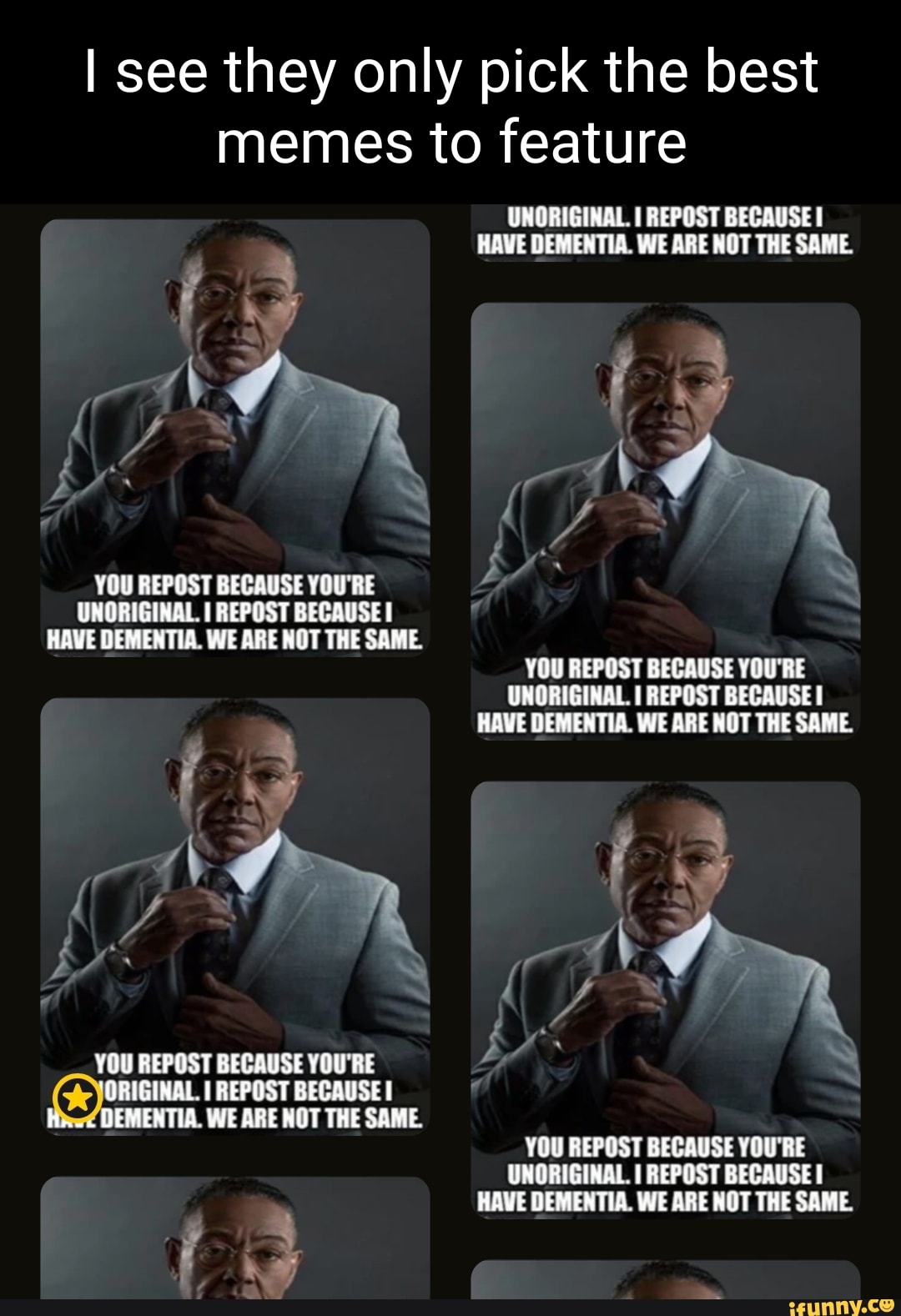 I see they only pick the best memes to feature UNORIGINAL. I REPOST BECAUSE  HAVE DEMENTIA., image size:1080x1578