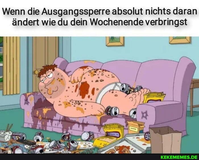 Wenn die Ausgangssperre absolut nichts daran ändert wie du dein Wochenende verbringst