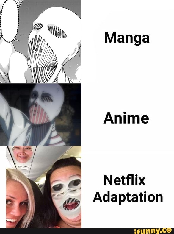 Manga
Anime
Netflix
"or Adaptation