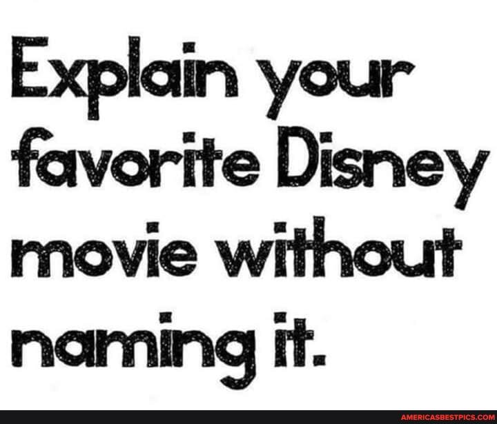Explain your favorite Disney movie without naming it.