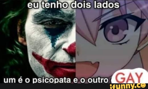 um é o psicopata e o outro GAY