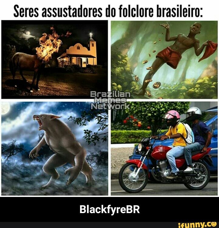 Seres assustadores do folclore brasileiro:
BlackfyreBR - BlackfyreBR