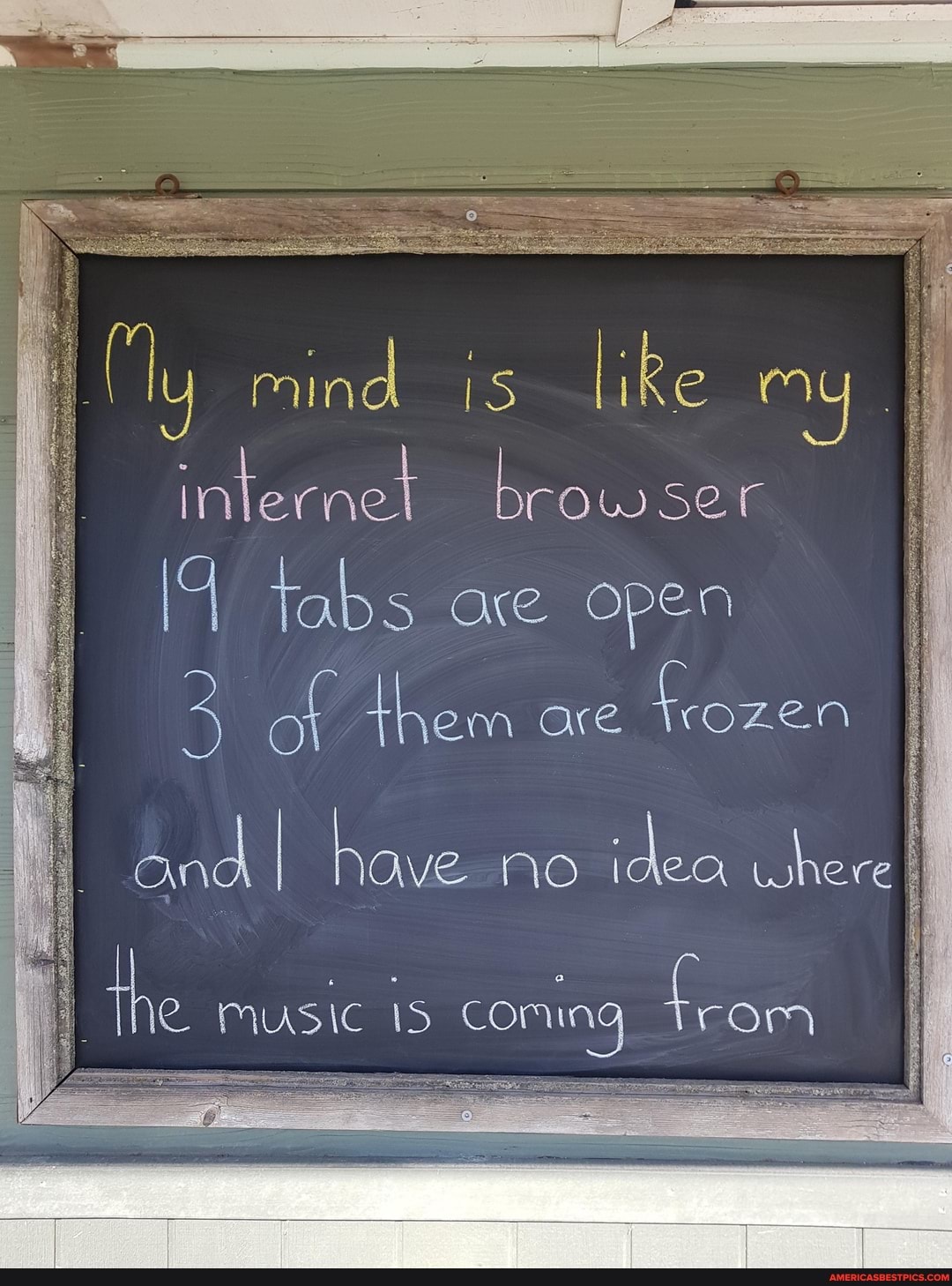 the MUSIC coming om
ip
mind is liRe my internet browser
Tabs are open
of them are frozen
and I have MO here I