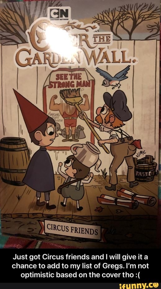 Just got Circus friends and I will give it a chance to add to my list of Gregs. I'm not optimistic based on the cover tho - Just got Circus friends and I will give it a chance to add to my list of Gregs. I’m not optimistic based on the cover tho :(
