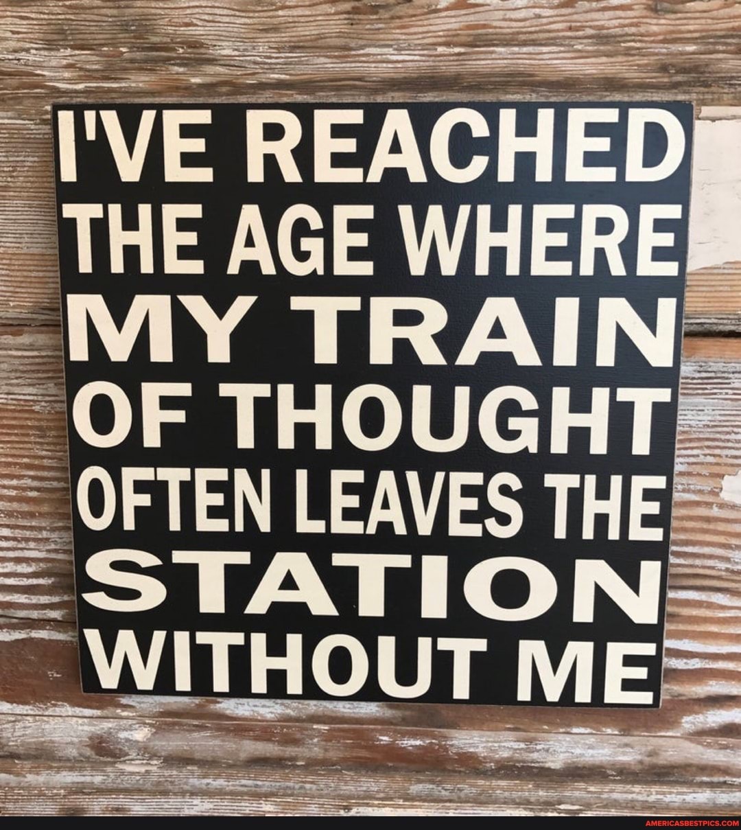 SS
'VE REACHEDS THE AGE WHERE
= OF TRAING
OFTEN LEAVES THE
= STATION=
WITHOUT Me MEE