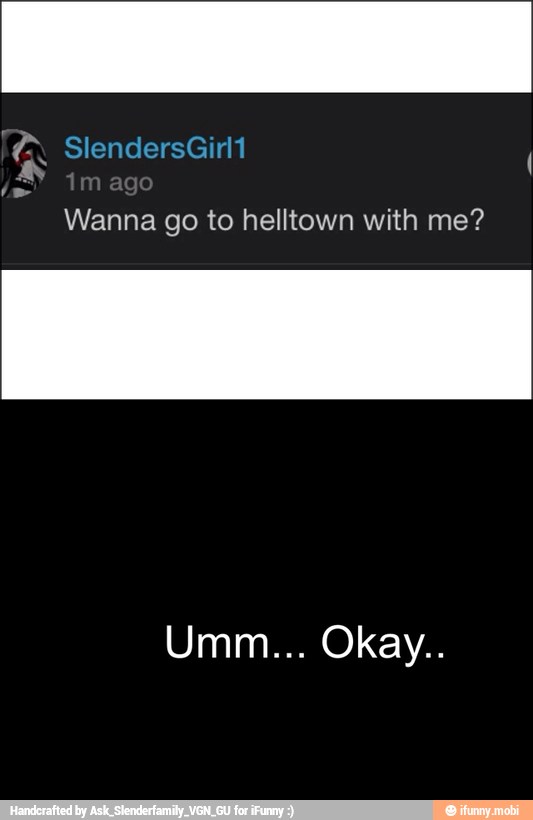 Wanna go to helltown with me?