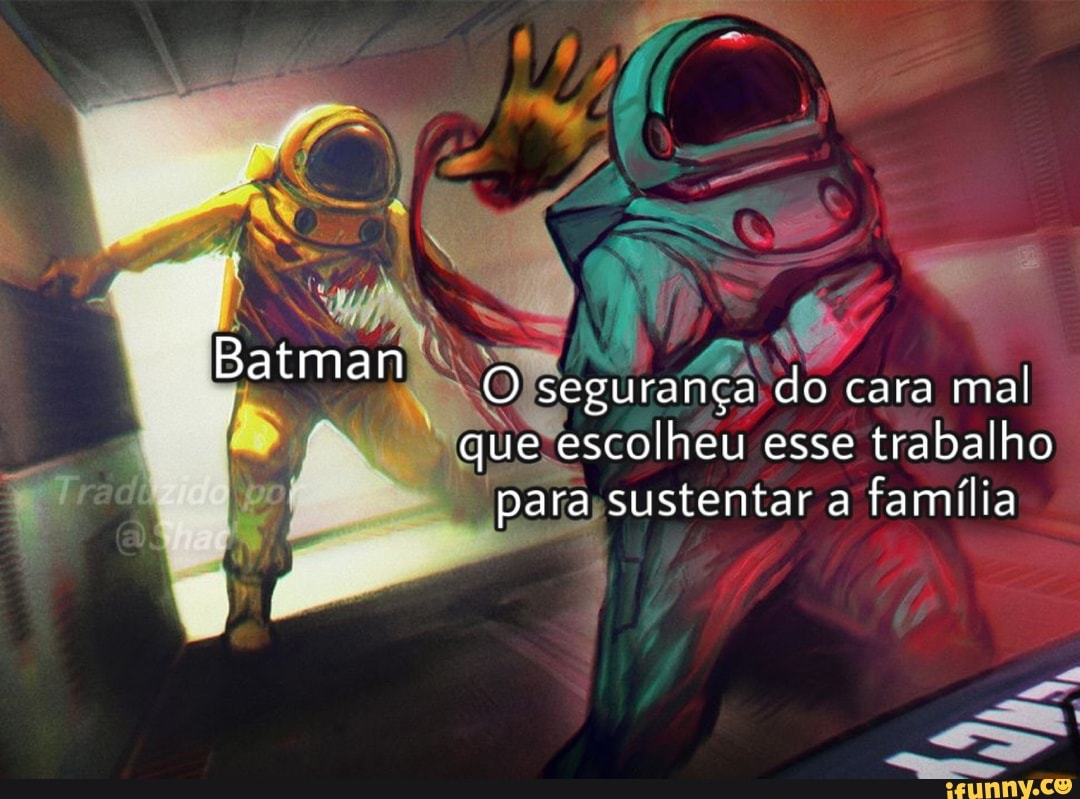 O segurança do cara mal que escolheu esse trabalho para sustentar a família
Batman