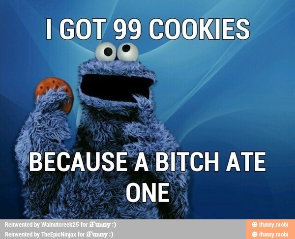 re)' I os COOKIES
"BECAUSE A BITCH ATE