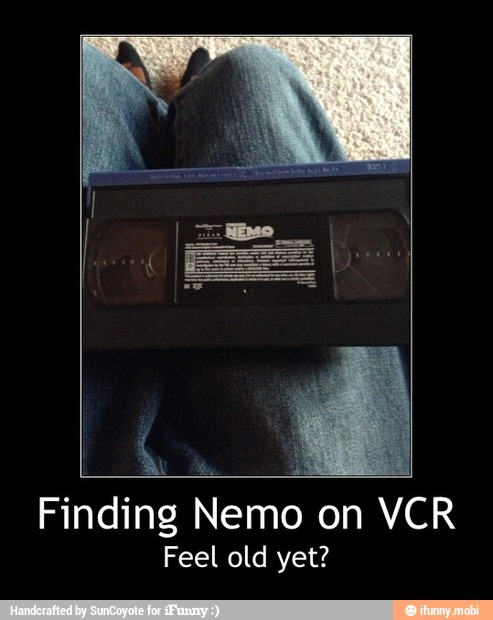 Finding
Nemo
on VCR
Feel old yet? - Finding Nemo on VCR
Feel old yet?