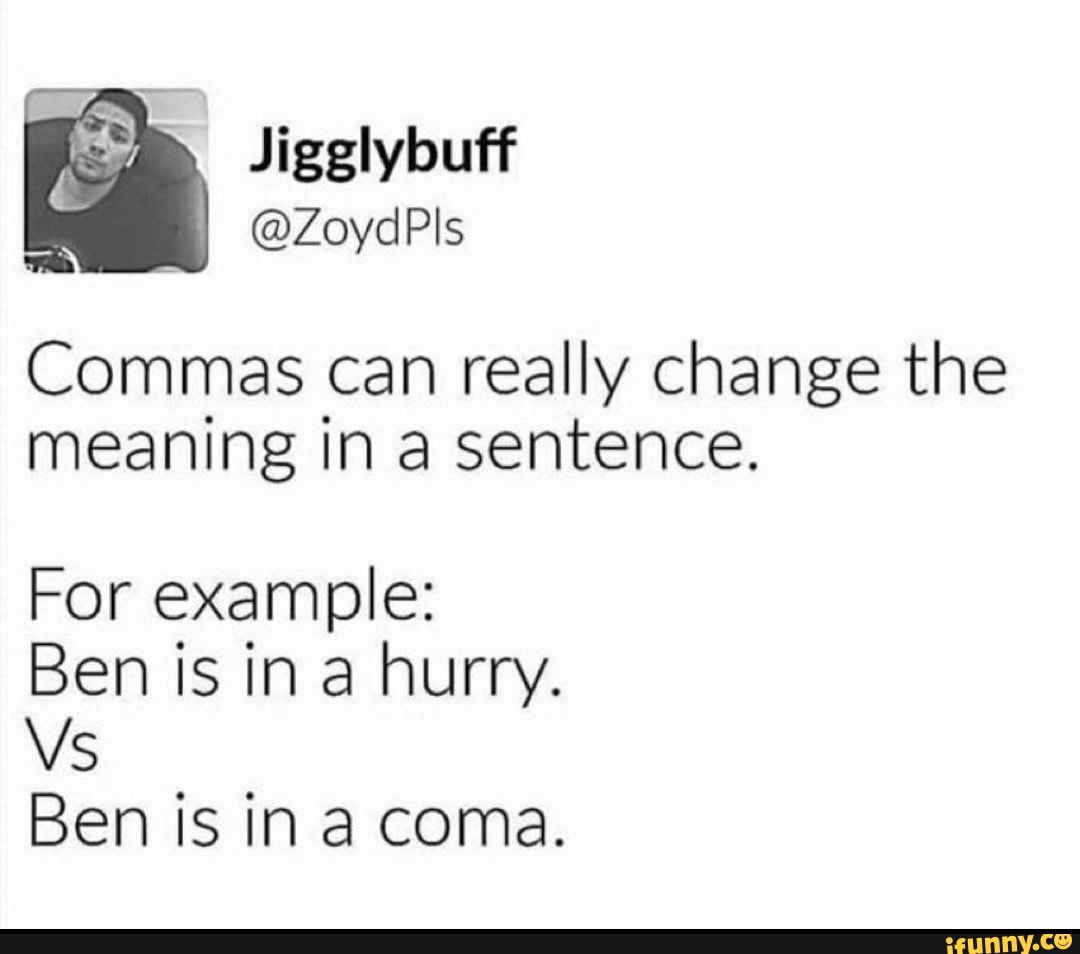 commas-can-really-change-the-meaning-in-a-sentence-for-example-ben-is