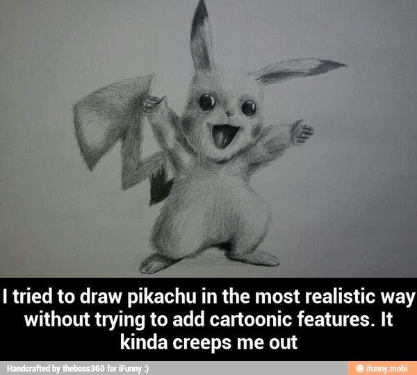 I tried to draw pikachu in the most realistic way
without trying to add cartoonic features. It
kinda creeps me out - I tried to draw pikachu in the most realistic way without trying to add cartoonic features. It kinda creeps me out