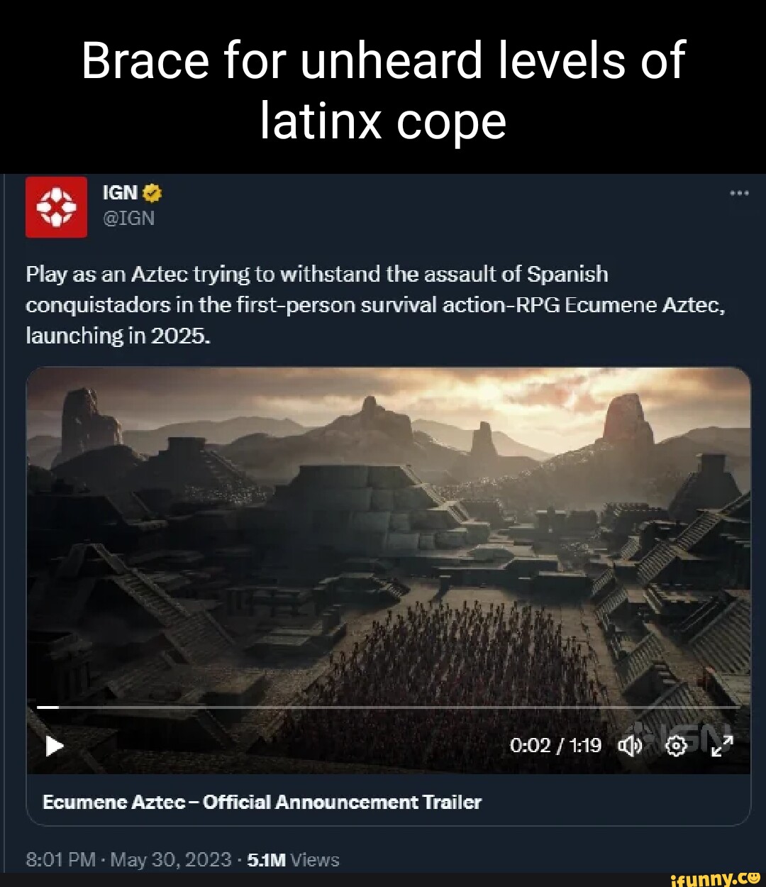 Brace for unheard levels of latinx cope IGN @IGN Play as an Aztec trying to  withstand