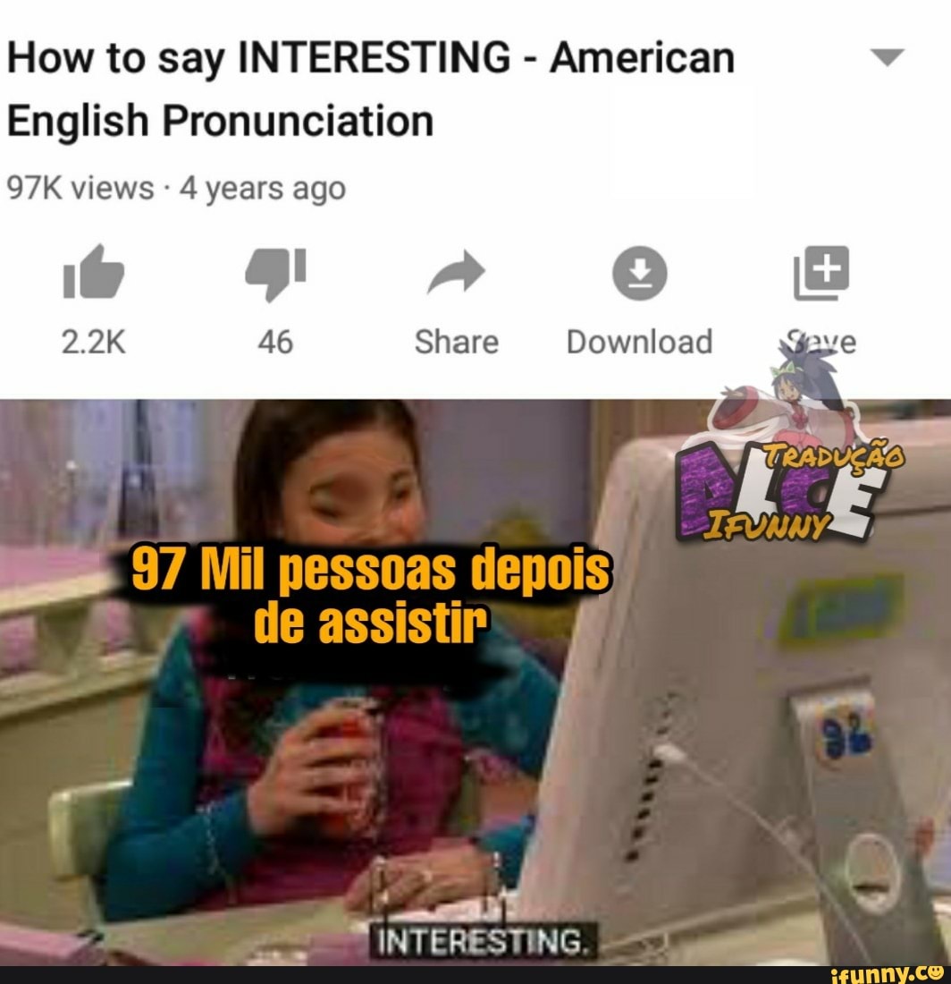 How to say INTERESTING American
English Pronunciation
97K views 4 years ago
46 Share Download
E
97 Mil pessoas depois
