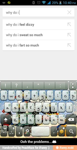 why do i
why do i sweat so much
why do i
fart so much - Ooh the problems...π