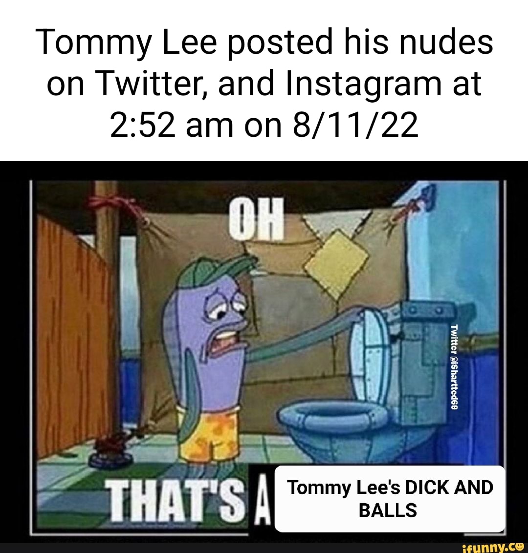 Tommy Lee posted his nudes on Twitter, and Instagram at am on Twitter Tommy  Lee's DICK AND BALLS - iFunny Brazil