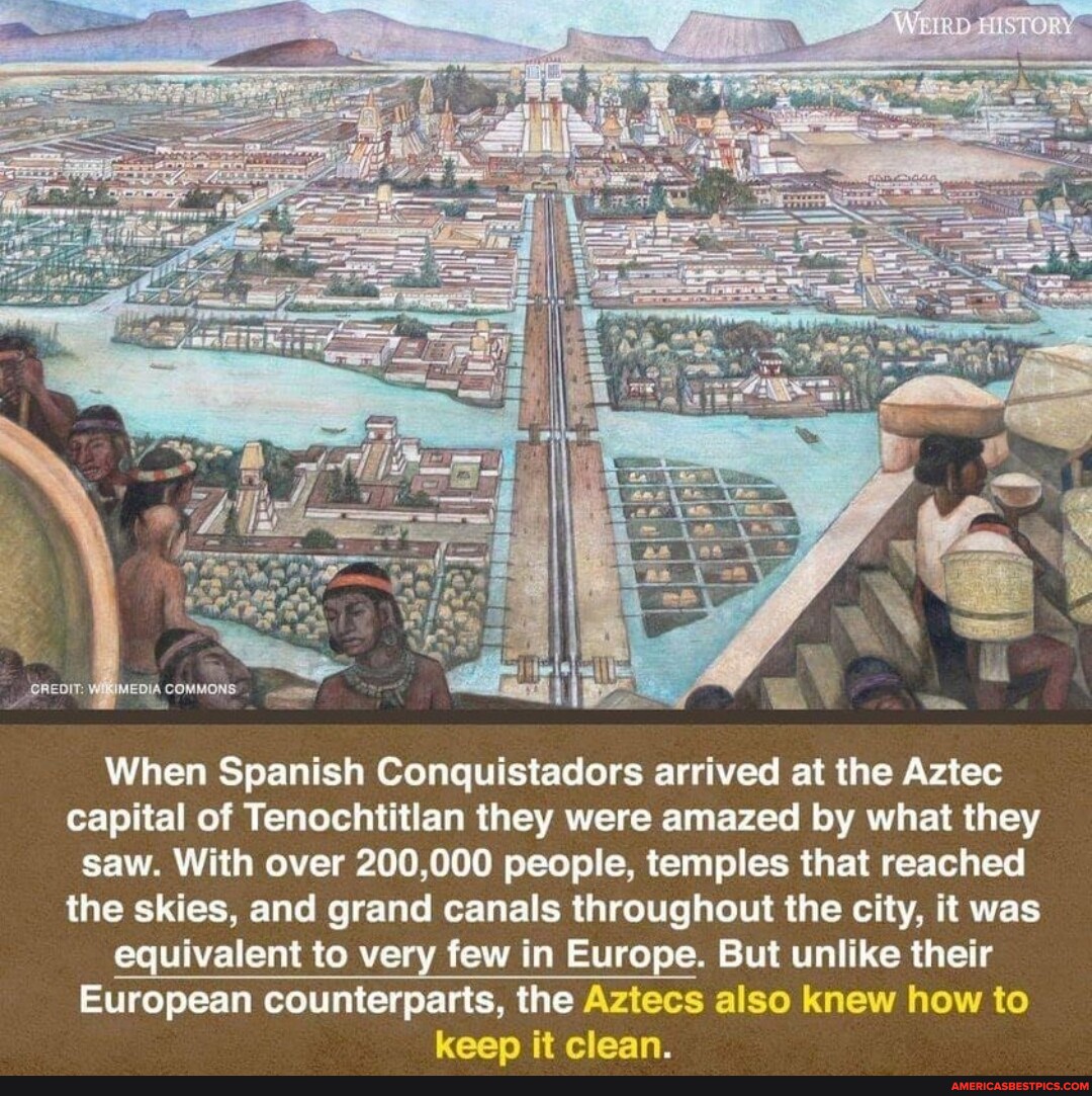 When Spanish Conquistadors arrived at the Aztec capital of Tenochtitlan ...