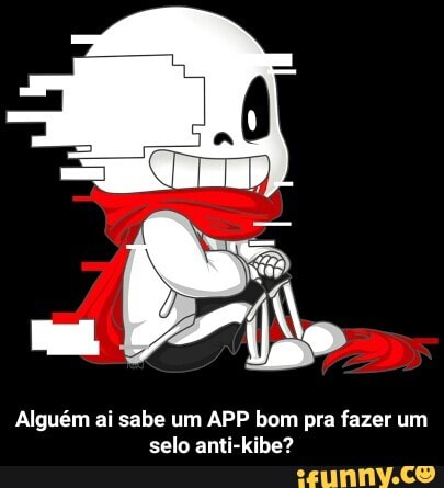 Alguém ai sabe um APP bom pra fazer um
selo anti-kibe? - Alguém ai sabe um APP bom pra fazer um selo anti-kibe?