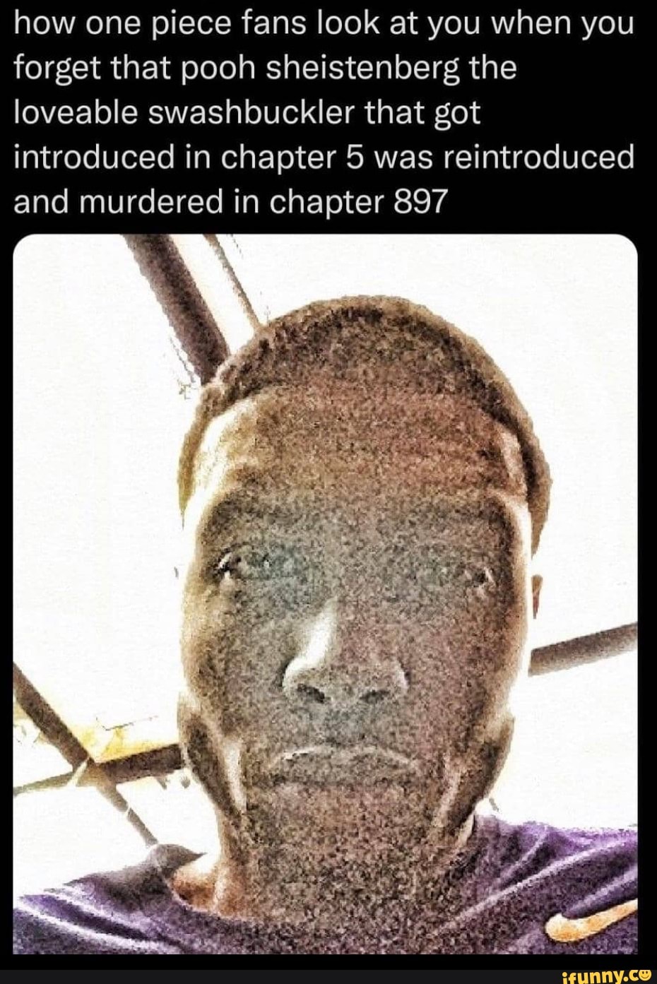 How One Piece Fans Look At You When You Forget That Pooh Sheistenberg The Loveable Swashbuckler That Got Introduced In Chapter 5 Was Reintroduced And Murdered In Chapter 7