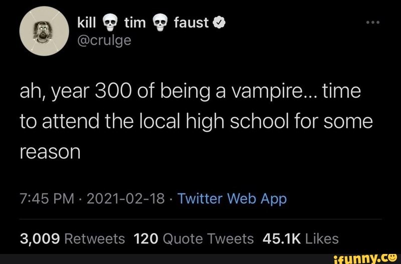 ah, year 300 of being a vampire... time to attend the local high school for some reason